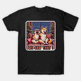 We Saw That meme Meerkat Shiba Inu Christmas Tree Home Snowing Laughter T-Shirt